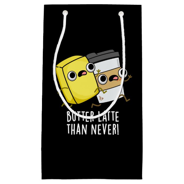 Butter Latte Than Never Funny Food Pun  Small Gift Bag (Front)