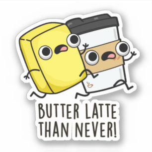 Butter Latte Than Never Funny Food Pun Sticker