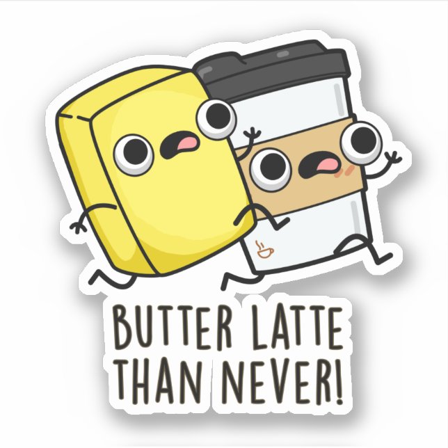 Butter Latte Than Never Funny Food Pun  Sticker (Front)