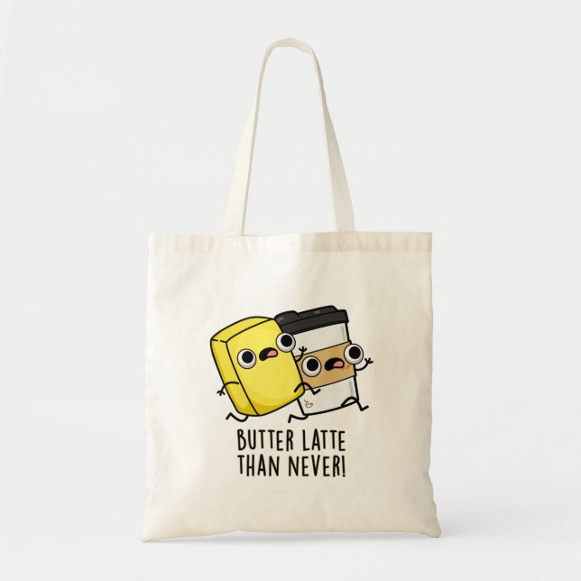 Butter Latte Than Never Funny Food Pun  Tote Bag (Front)