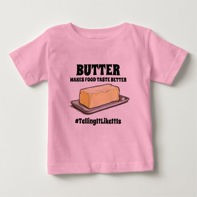Butter makes food taste better TellingItLikeItIs Baby T-Shirt (Front)