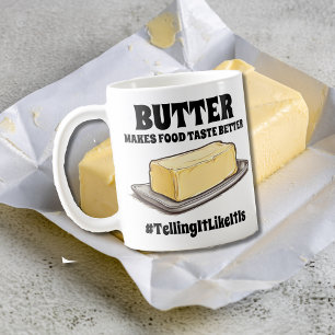 Butter makes food taste better TellingItLikeItIs Coffee Mug