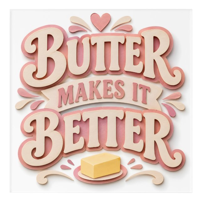 Butter Makes It Better Acrylic Print (Front)
