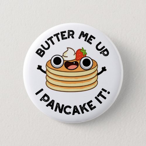 Butter Me Up I Pancake It Funny Food Pun  Button