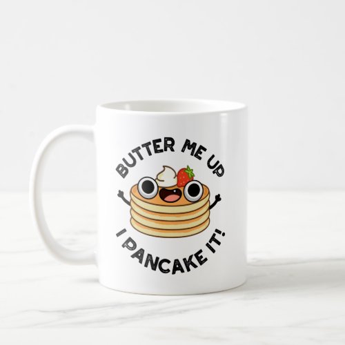 Butter Me Up I Pancake It Funny Food Pun  Coffee Mug