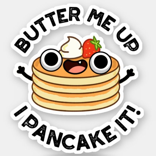 Butter Me Up I Pancake It Funny Food Pun  Sticker