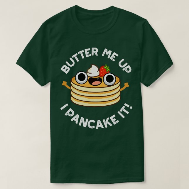 Butter Me Up I Pancake It Funny Food Pun T-Shirt (Design Front)