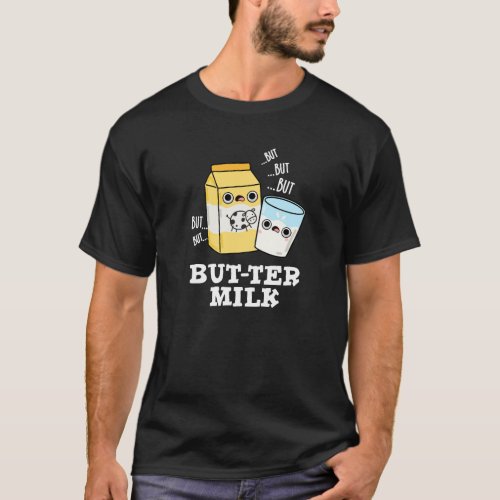 Butter Milk Funny Food Dairy Pun Dark BG T_Shirt