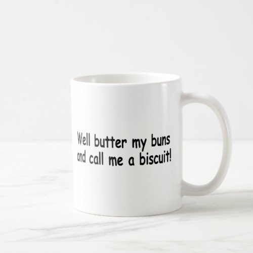 Butter My Buns And Call Me A Biscuit Coffee Mug