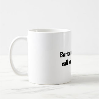Butter my butt and call me a biscuit coffee mug