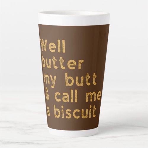 Butter My Butt Country Quote Latte Mug