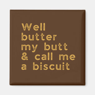 Butter My Butt Redneck Slang Magnet