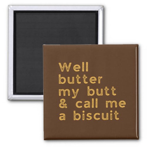 Butter My Butt Redneck Slang Magnet