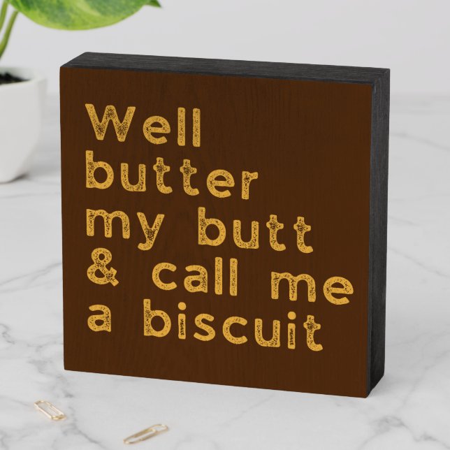 Butter My Butt Redneck Slang Wooden Box Sign (In Situ Horizontal)