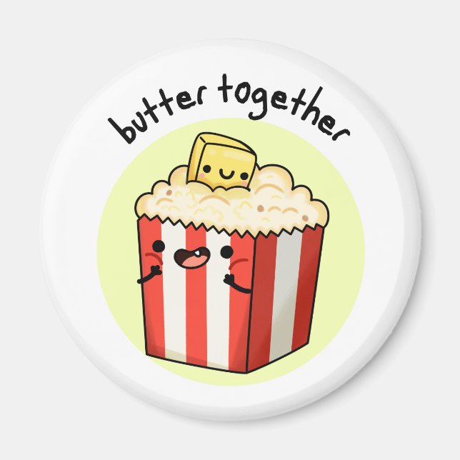 Butter Together Funny Butter Popcorn Pun  Magnet (Front)