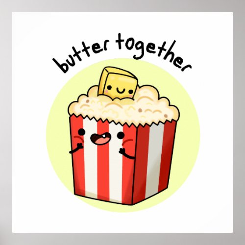 Butter Together Funny Butter Popcorn Pun  Poster