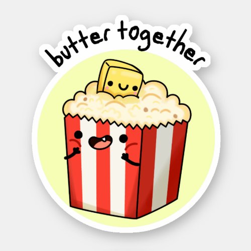 Butter Together Funny Butter Popcorn Pun  Sticker