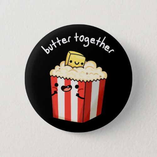 Butter Together Funny Popcorn Pun Dark BG Button