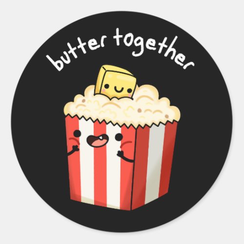 Butter Together Funny Popcorn Pun Dark BG Classic Round Sticker