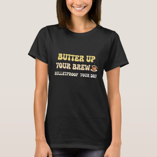 Butter up Your Brew cute low carb keto black T_Shirt