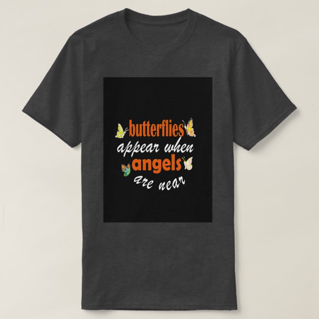 butterflies appear when angels are near 1 T-Shirt (Design Front)