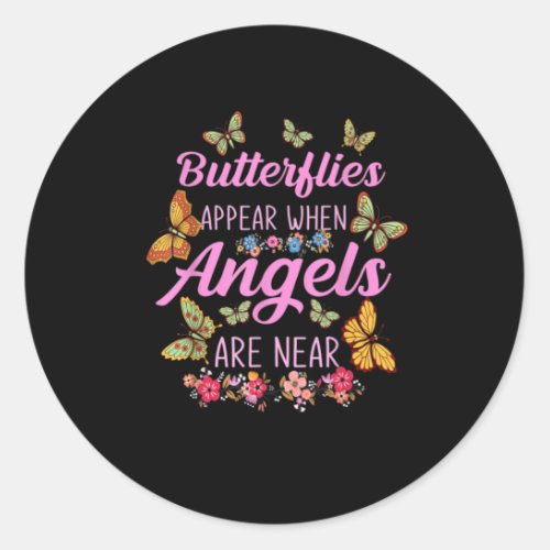  Butterflies Appear When Angels Are Near Butterfly Classic Round Sticker