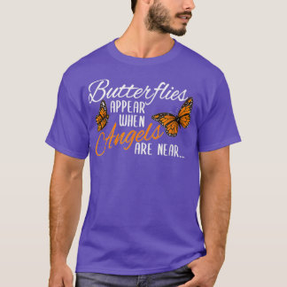 Butterflies Appear When Angels Are Near Monarch Bu T-Shirt