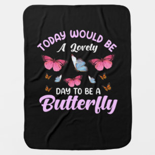 Butterfly Gift A Lovely Day To Be A Butterfly Baby Blanket