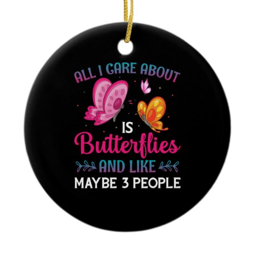 Butterfly Gift | All I Care About Is Butterflies Ceramic Ornament
