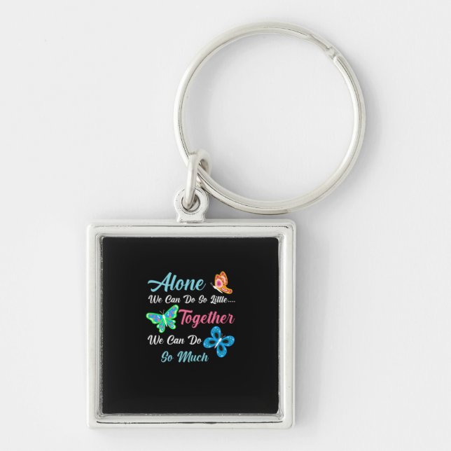 Butterfly Gift | Alone We Can Do So Little Keychain (Front)