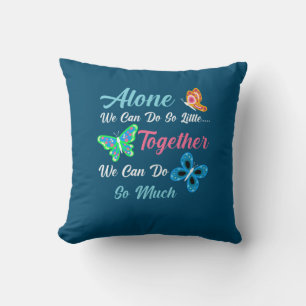 Butterfly Gift   Alone We Can Do So Little Throw Pillow
