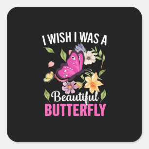 Butterfly Gift I Wish I Was A Butterfly Square Sticker