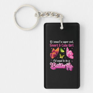 Butterfly Gift I Would Want To Be A Butterfly Keychain