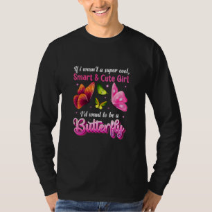 Butterfly Gift I Would Want To Be A Butterfly T-Shirt