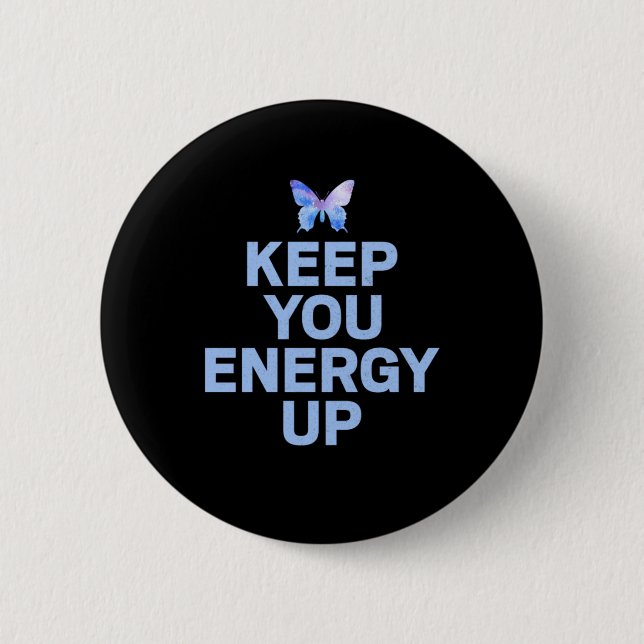 Butterfly Gift | Keep Your Energy Up Button (Front)