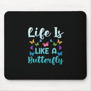 Butterfly Gift Life Is Like A Butterfly Mouse Pad