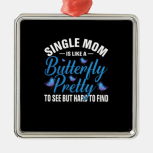 Butterfly Gift Single Mom Is Like A Butterfly Metal Ornament