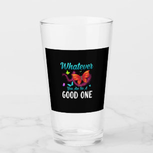 Butterfly Gift Whatever You Are Be A Good One Glass