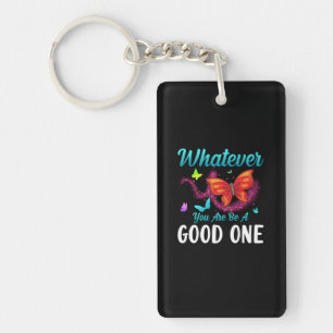Butterfly Gift Whatever You Are Be A Good One Keychain