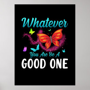 Butterfly Gift Whatever You Are Be A Good One Poster