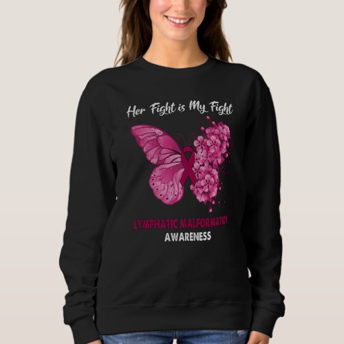 Butterfly Her Fight is My Fight Lymphatic Malforma Sweatshirt