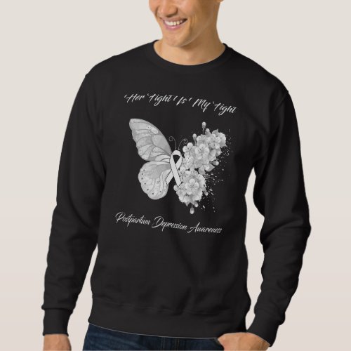 Butterfly Her Fight Is My Fight Postpartum Depress Sweatshirt
