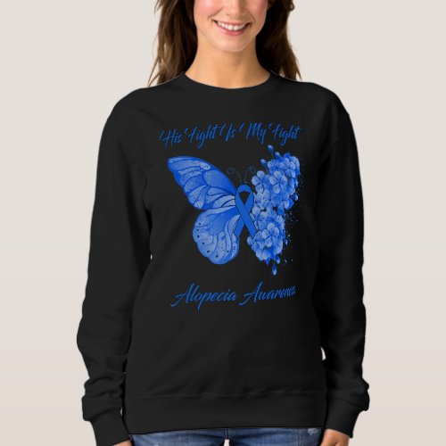 Butterfly His Fight Is My Fight Alopecia Awareness Sweatshirt