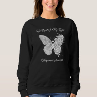 Butterfly His Fight Is My Fight Osteoporosis Aware Sweatshirt