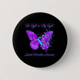 Butterfly His Fight Is My Fight Suicide Prevention Button