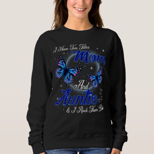 Butterfly I Have Two Titles Mom And Auntie Mother Sweatshirt
