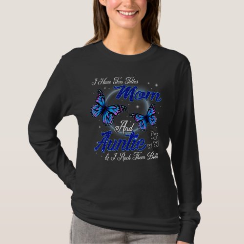 Butterfly I Have Two Titles Mom And Auntie Mother T_Shirt