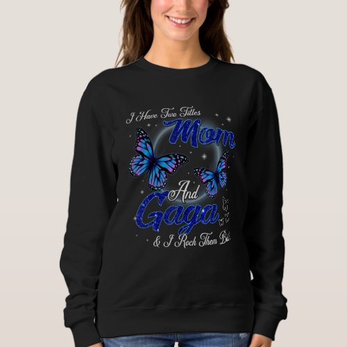 Butterfly I Have Two Titles Mom And Gaga Mothers  Sweatshirt