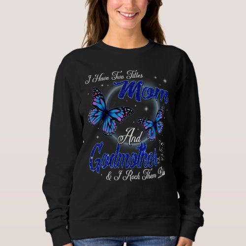 Butterfly I Have Two Titles Mom And Godmother Moth Sweatshirt
