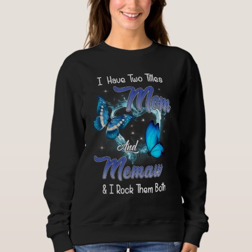 Butterfly I Have Two Titles Mom And Memaw  Memaw Sweatshirt
